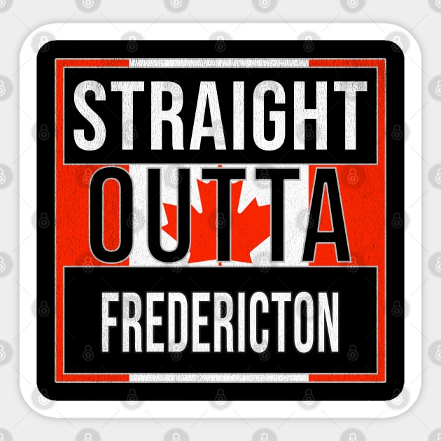 Straight Outta Fredericton - Gift for Canadian From Fredericton New Brunswick Sticker by Country Flags